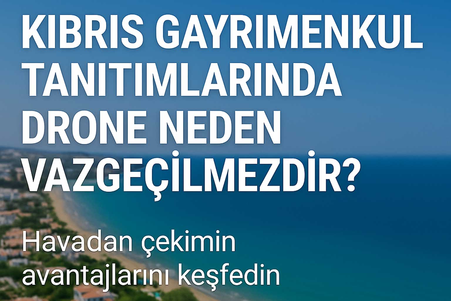 Kıbrıs gayrimenkul drone çekimi